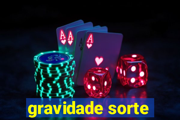 gravidade sorte